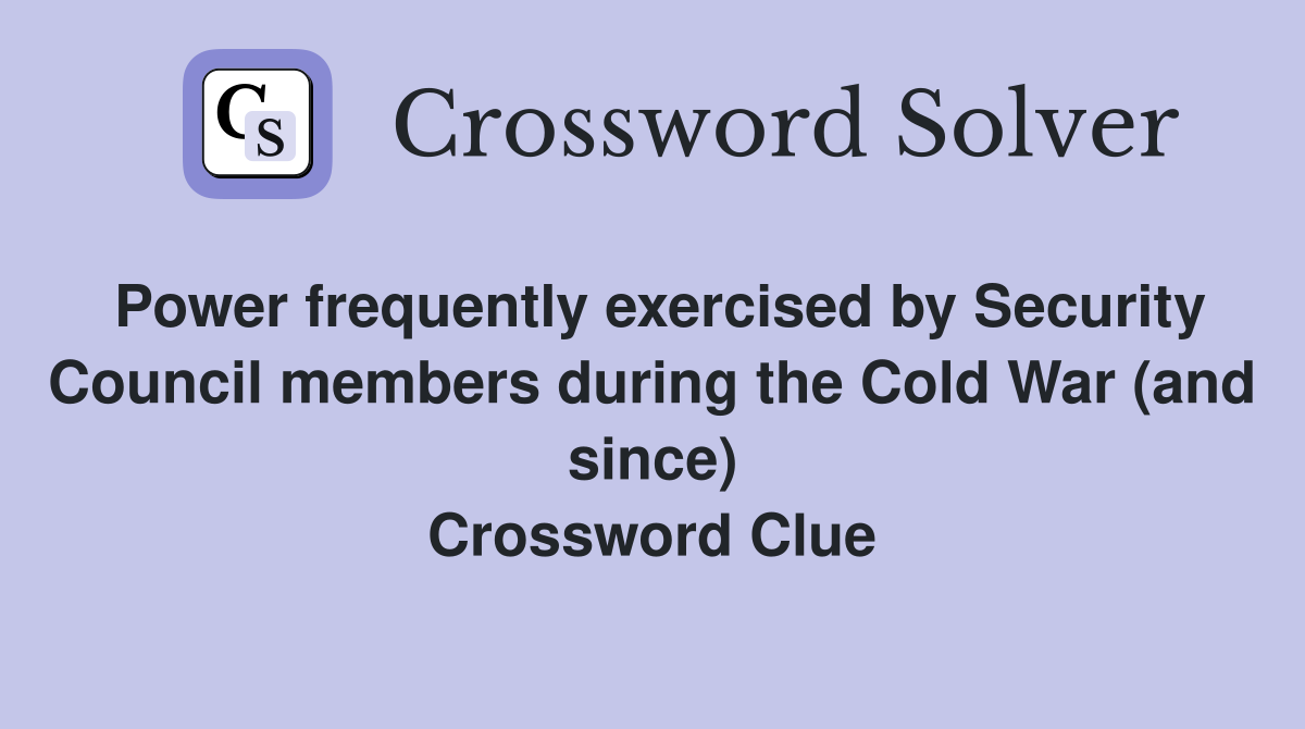 Power frequently exercised by Security Council members during the Cold War (and since) Crossword Clue