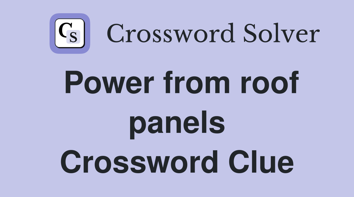 Power from roof panels Crossword Clue