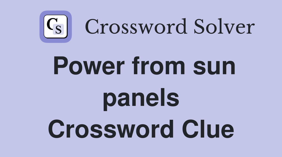 Power from sun panels Crossword Clue