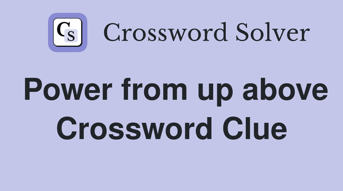 Power from up above Crossword Clue