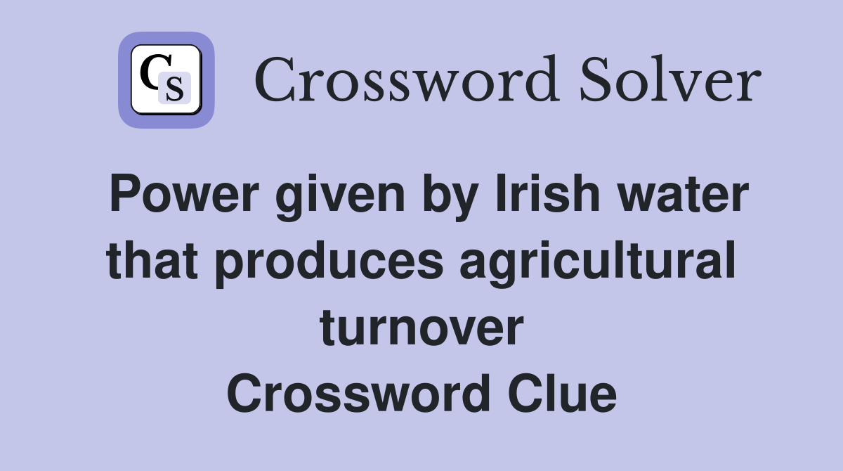 Power given by Irish water that produces agricultural turnover Crossword Clue
