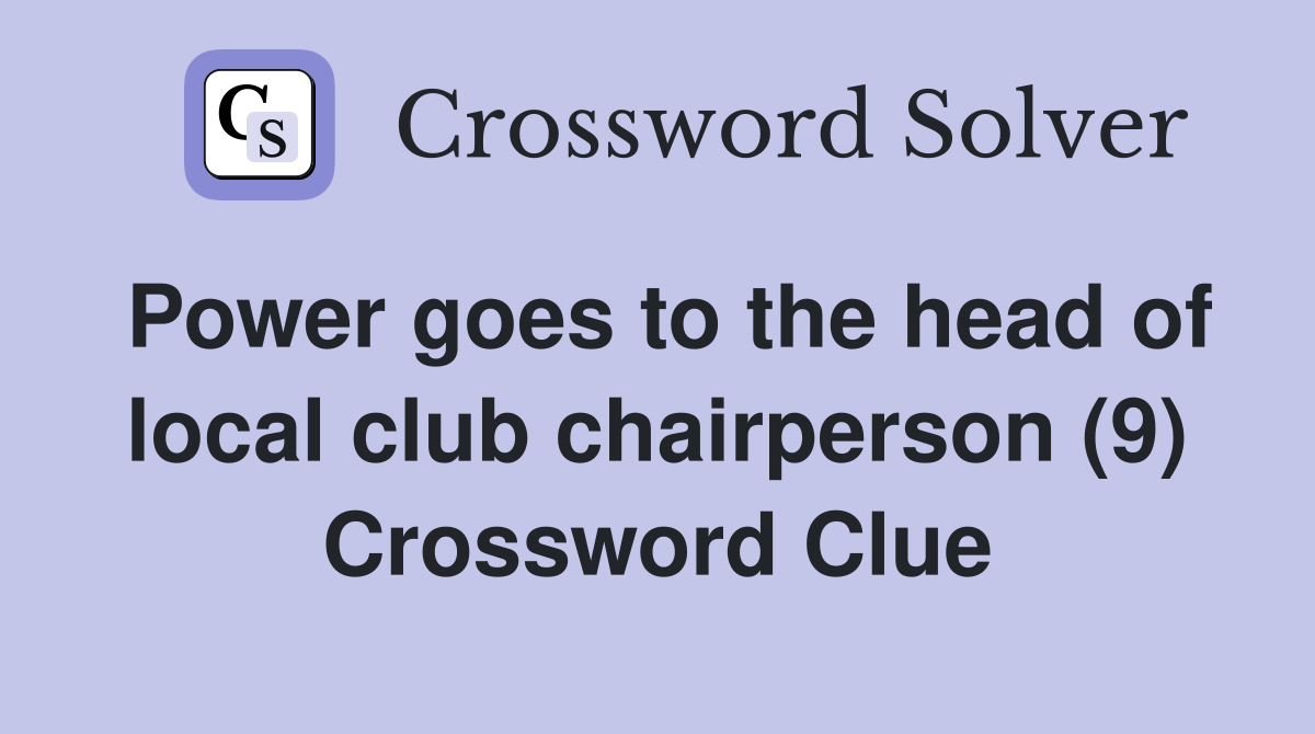 Power goes to the head of local club chairperson (9) Crossword Clue