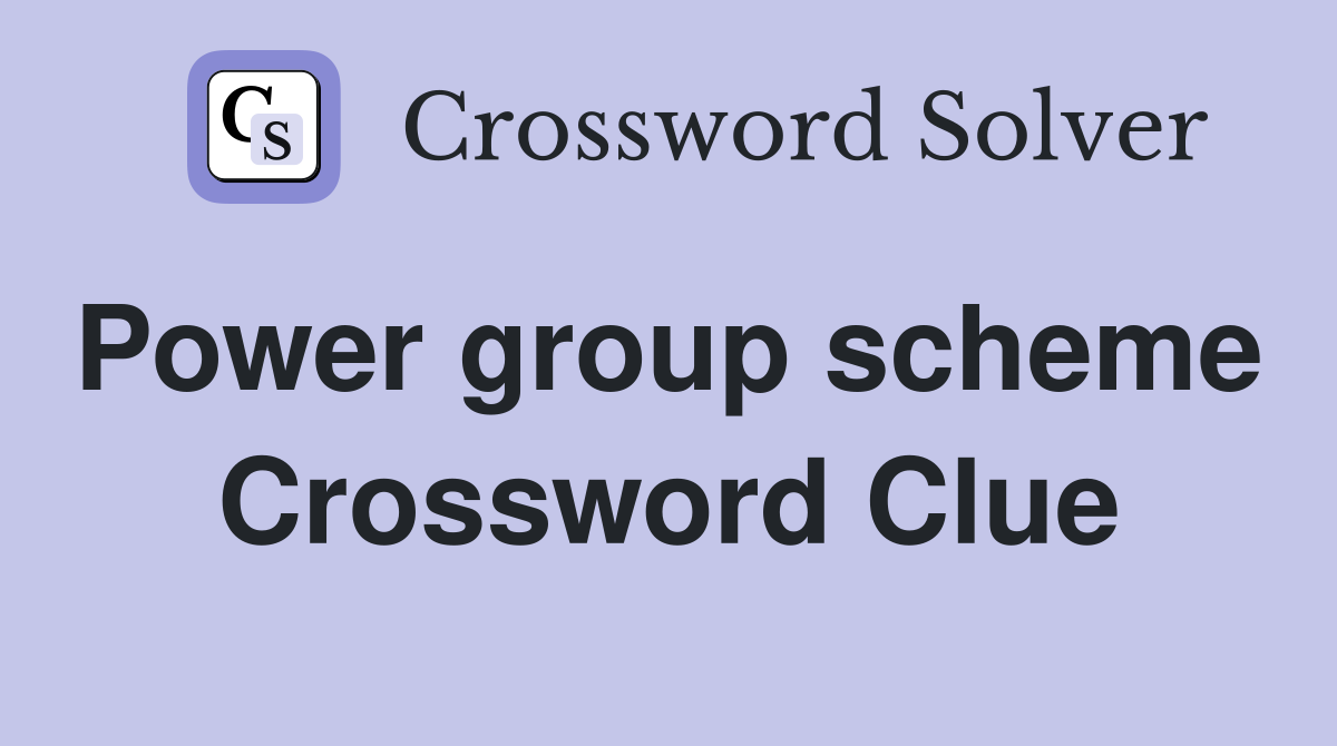 Power group scheme  Crossword Clue