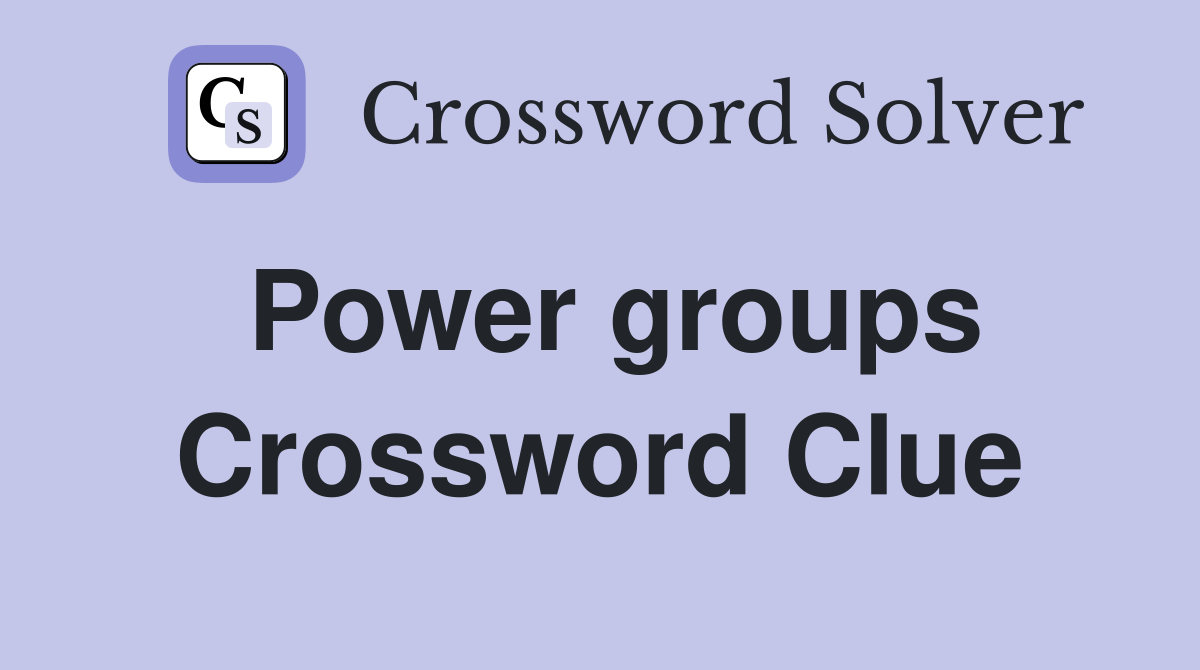 Power groups Crossword Clue