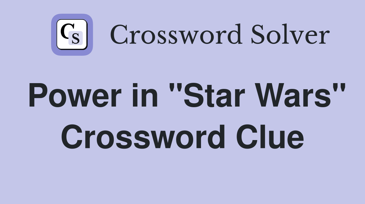 Power in "Star Wars" Crossword Clue
