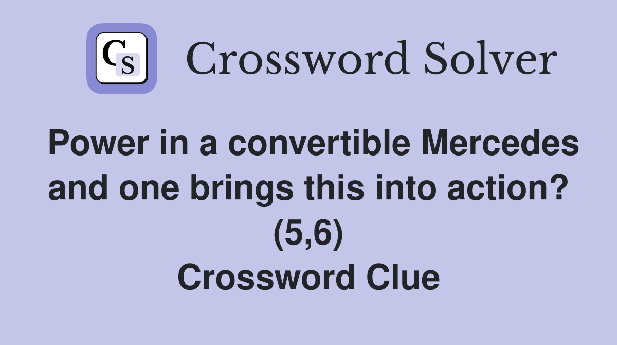 Power in a convertible Mercedes and one brings this into action? (5,6) Crossword Clue