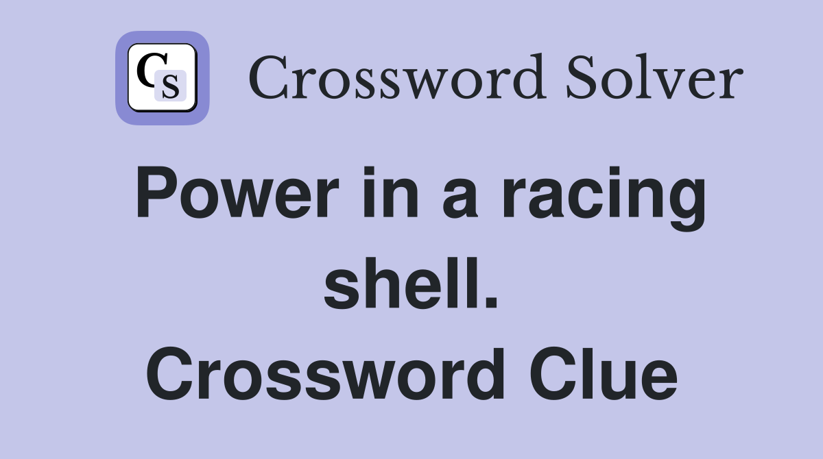 Power in a racing shell. Crossword Clue