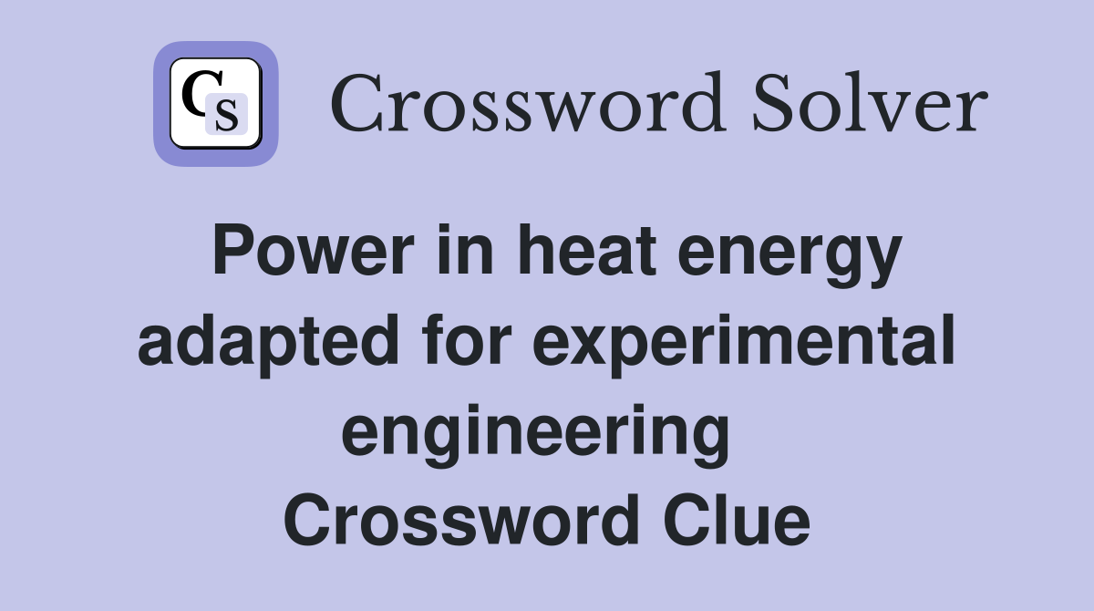 Power in heat energy adapted for experimental engineering  Crossword Clue