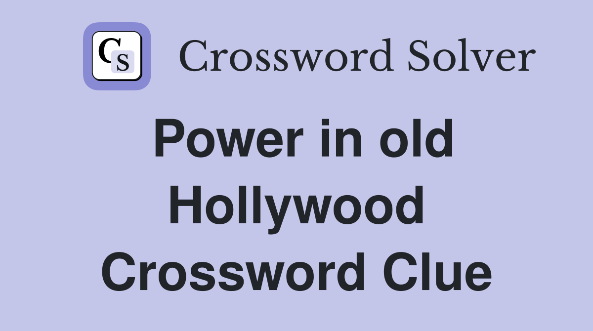 Power in old Hollywood Crossword Clue