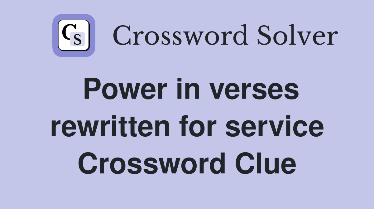 Power in verses rewritten for service Crossword Clue
