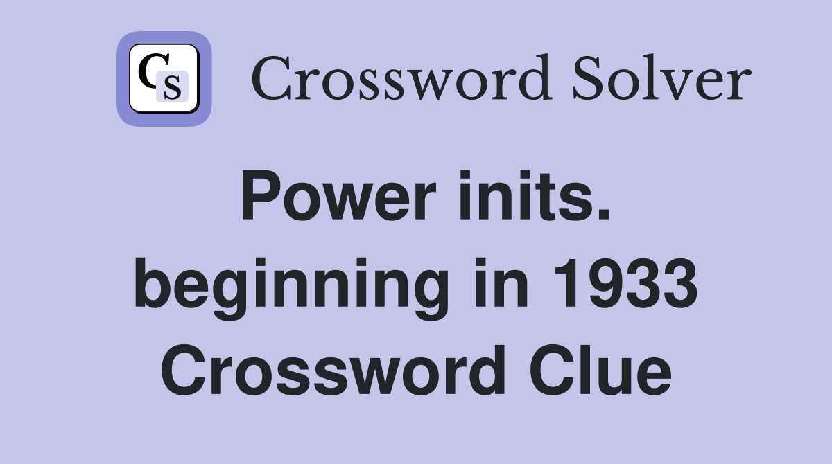 Power inits. beginning in 1933 Crossword Clue