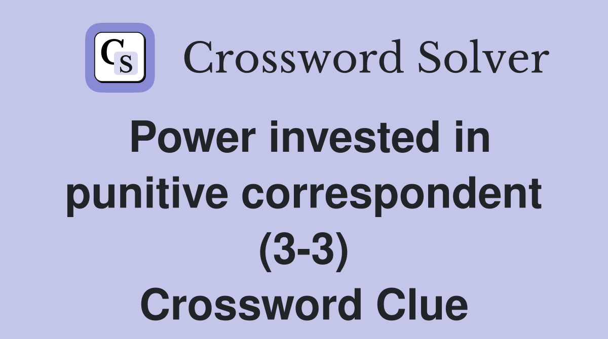 Power invested in punitive correspondent (3-3) Crossword Clue