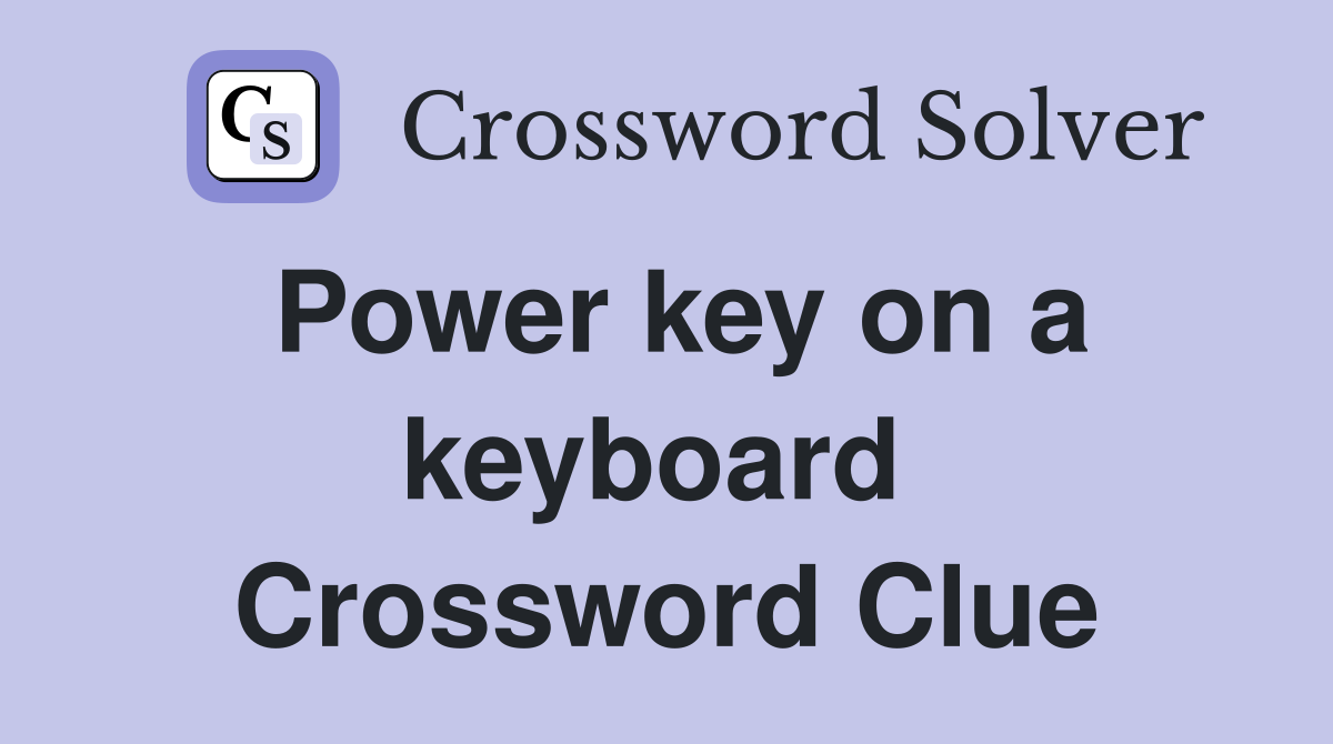 Power key on a keyboard  Crossword Clue