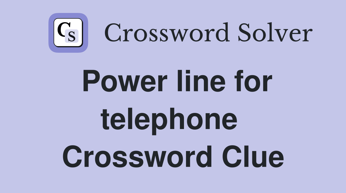 Power line for telephone  Crossword Clue