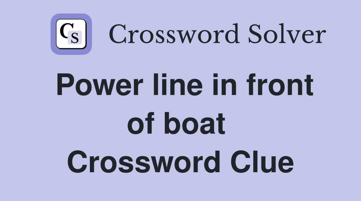 Power line in front of boat  Crossword Clue