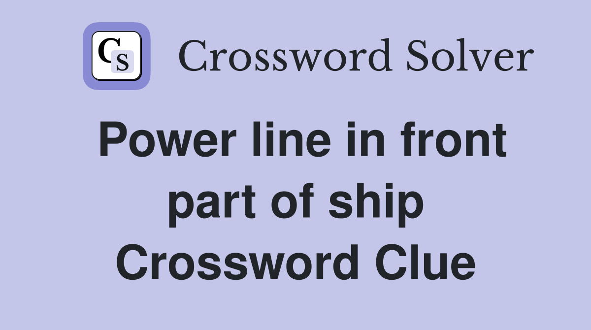 Power line in front part of ship Crossword Clue