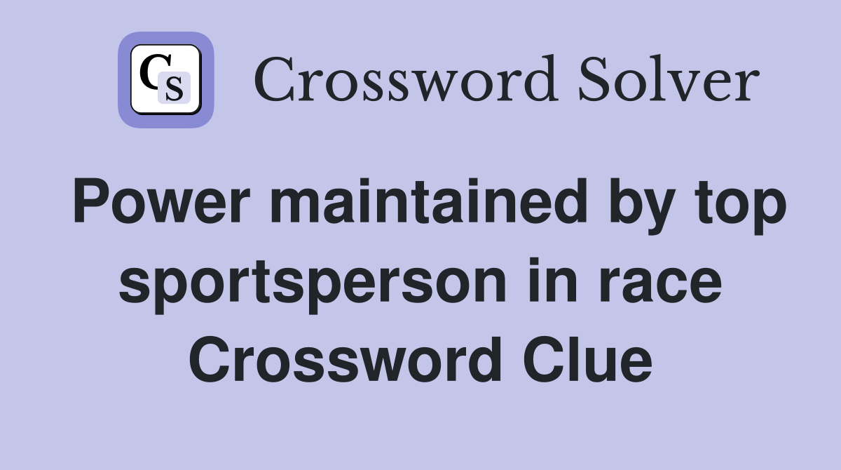 Power maintained by top sportsperson in race Crossword Clue