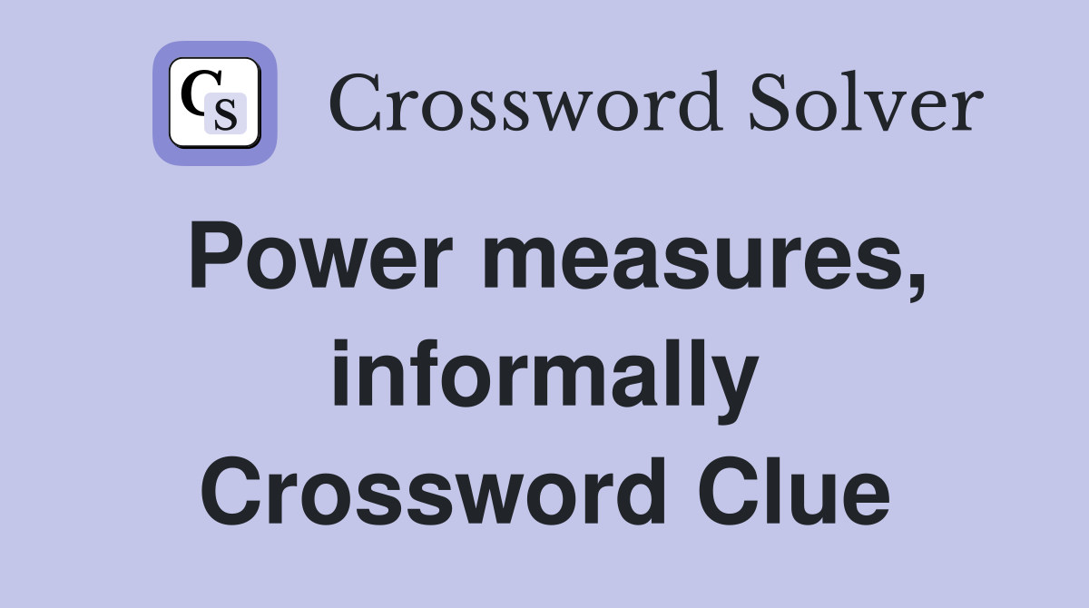 Power measures, informally Crossword Clue