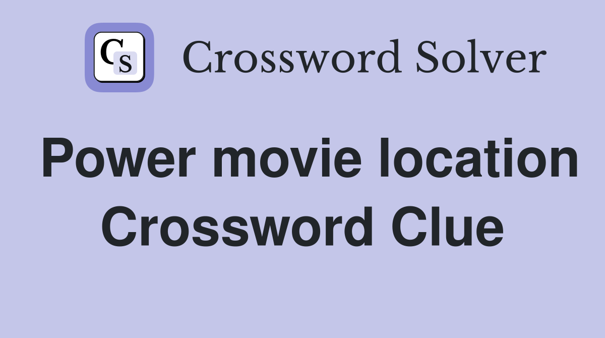 Power movie location Crossword Clue