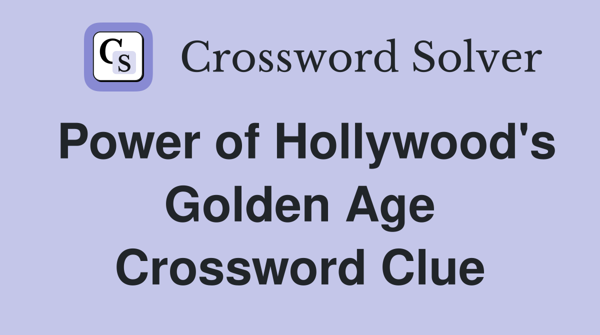 Power of Hollywood's Golden Age Crossword Clue