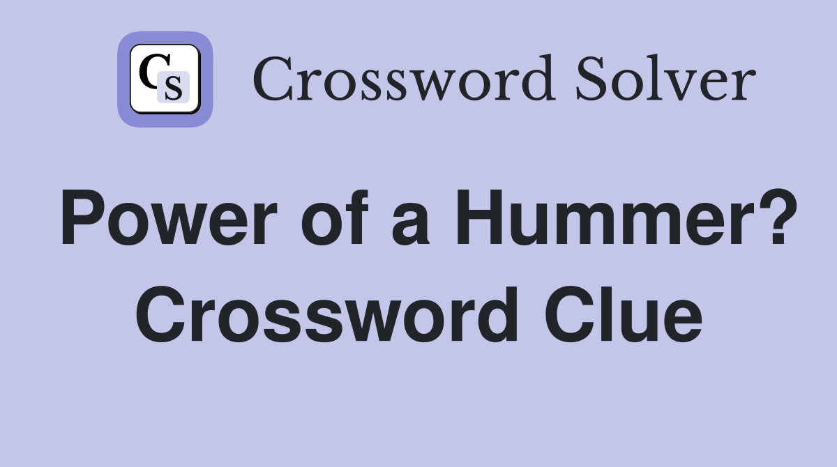 Power of a Hummer? Crossword Clue
