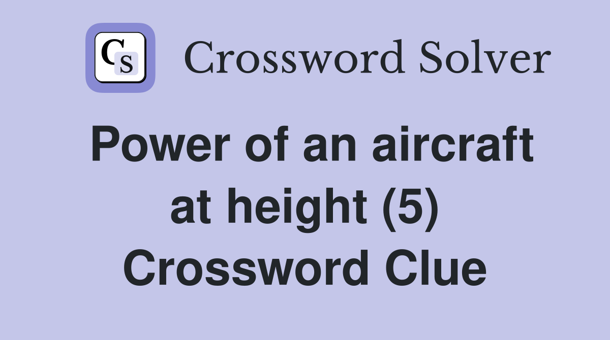 Power of an aircraft at height (5) Crossword Clue