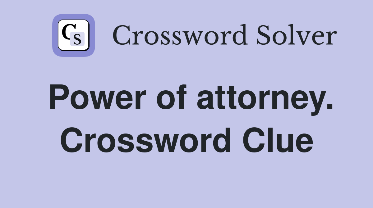 Power of attorney. Crossword Clue