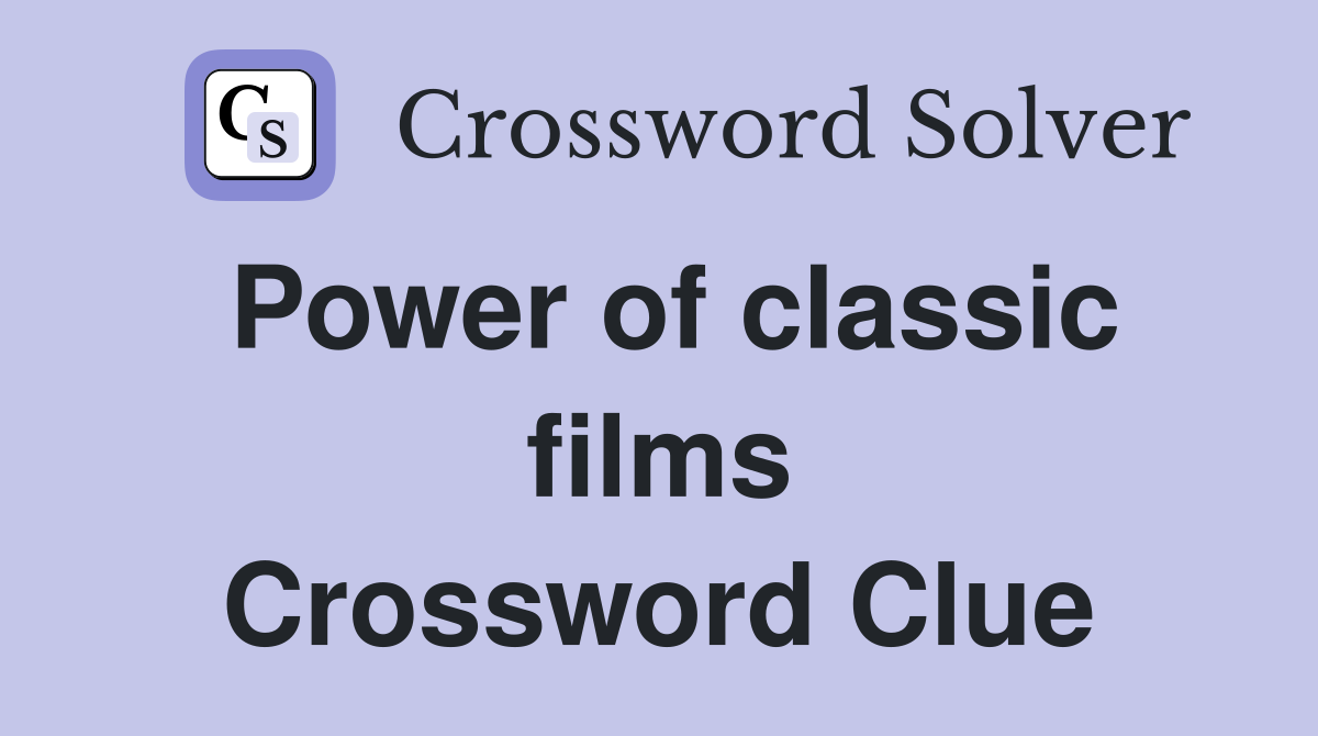 Power of classic films Crossword Clue