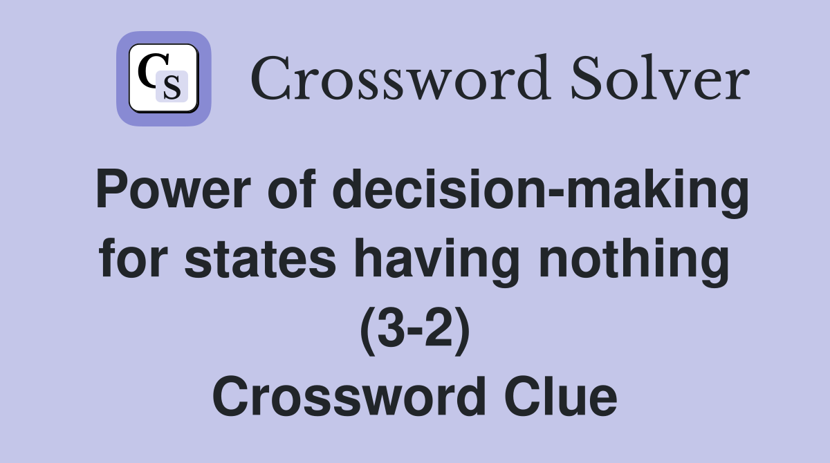 Power of decision-making for states having nothing (3-2) Crossword Clue