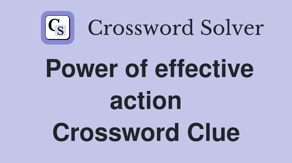 Power of effective action Crossword Clue