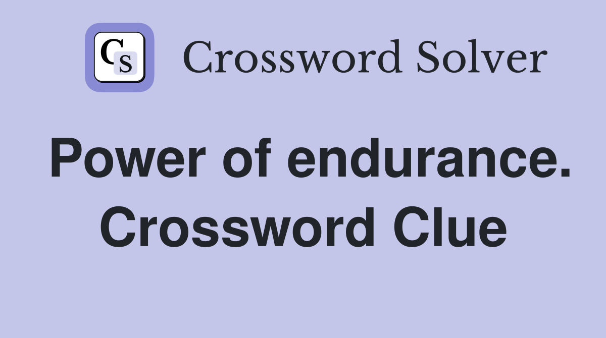 Power of endurance. Crossword Clue
