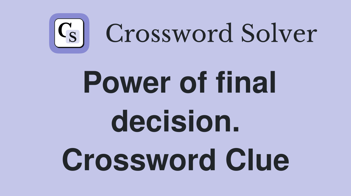Power of final decision. Crossword Clue
