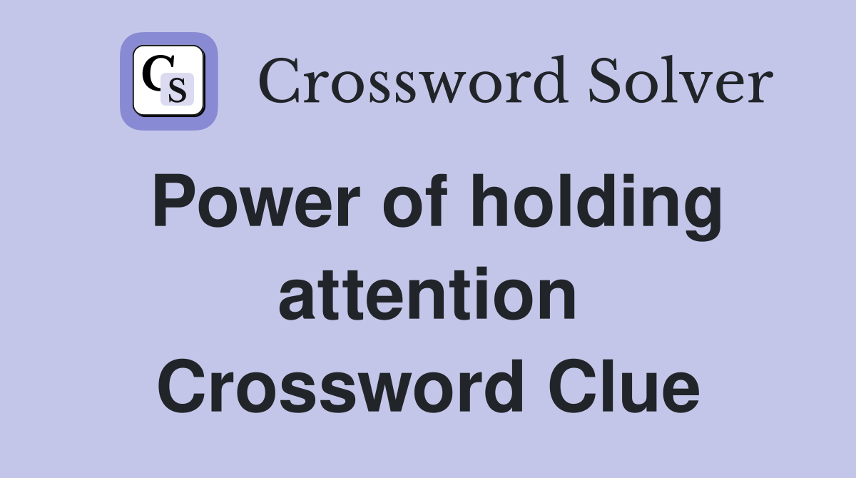 Power of holding attention Crossword Clue