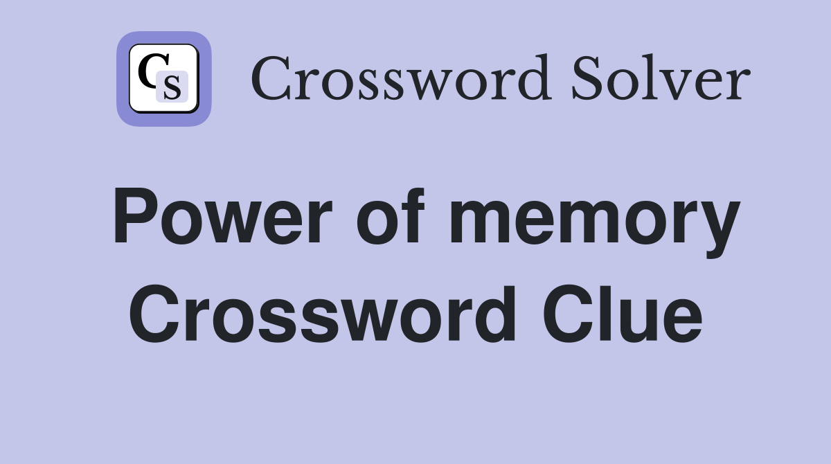 Power of memory Crossword Clue
