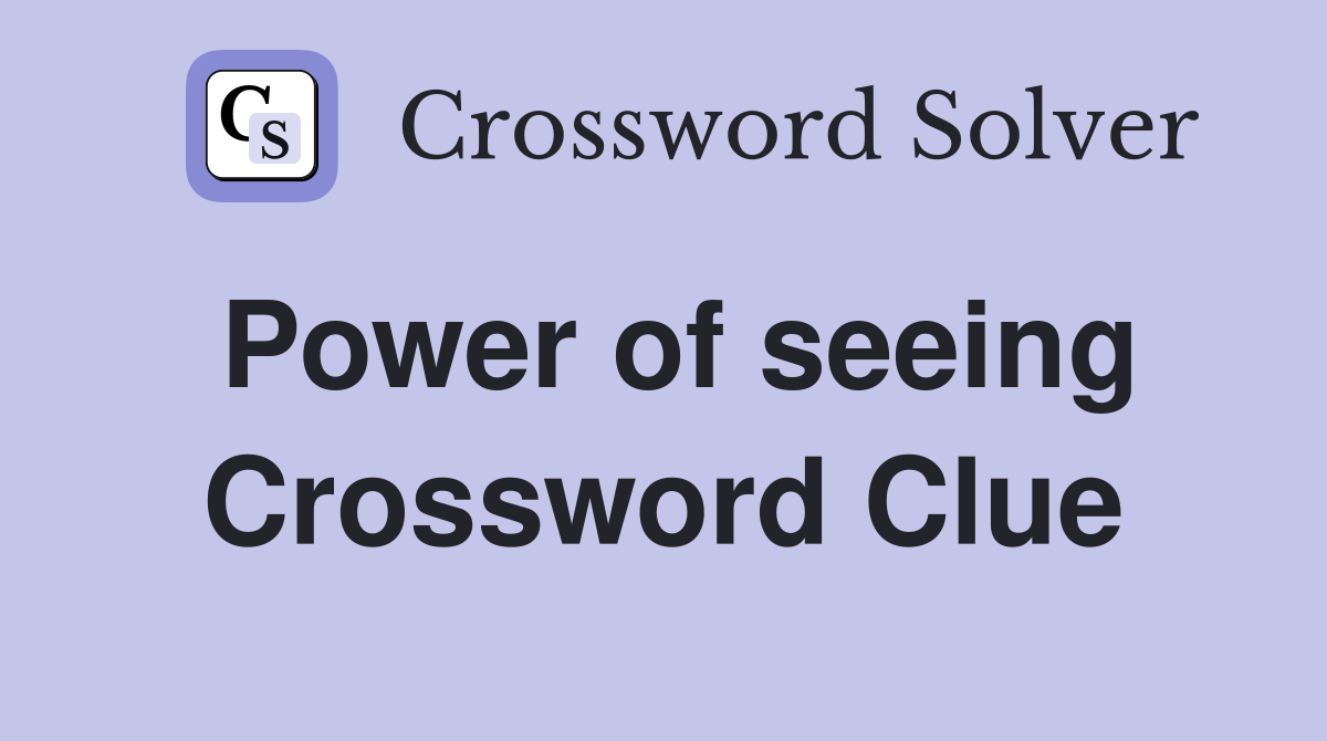 Power of seeing Crossword Clue