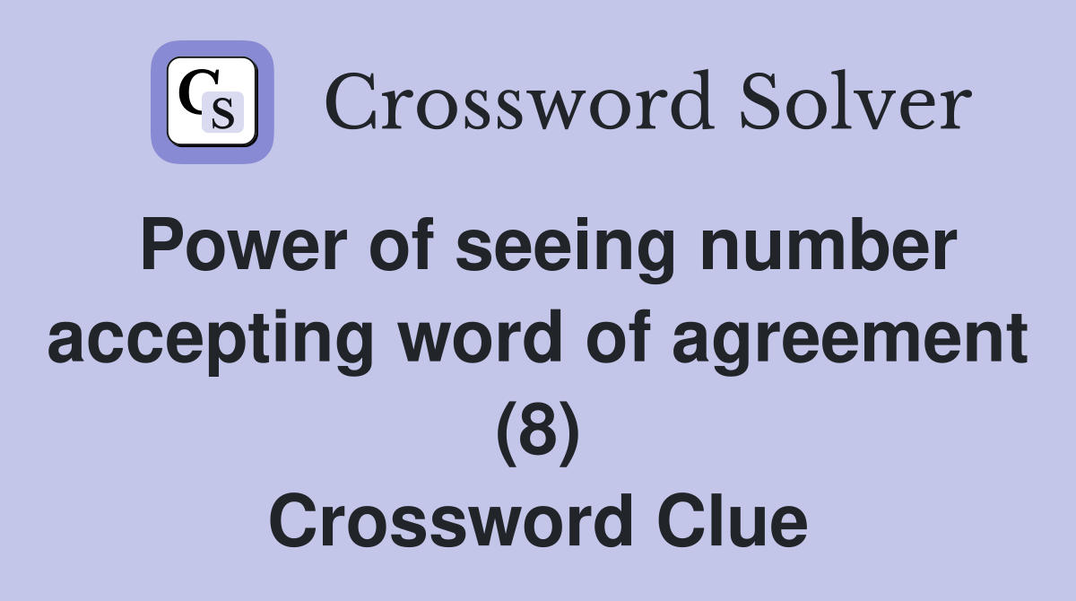 Power of seeing number accepting word of agreement (8) Crossword Clue