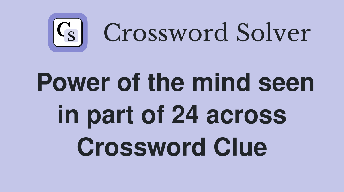 Power of the mind seen in part of 24 across Crossword Clue