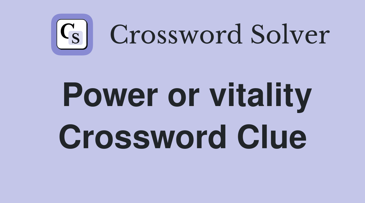 Power or vitality Crossword Clue