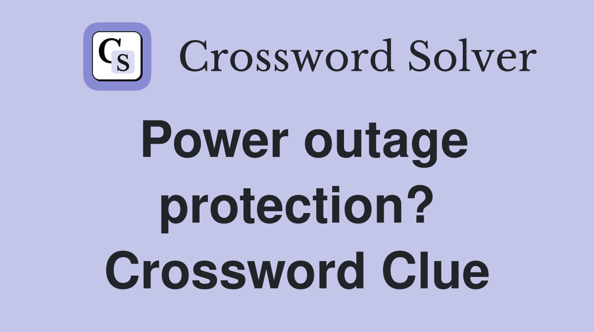 Power outage protection? Crossword Clue