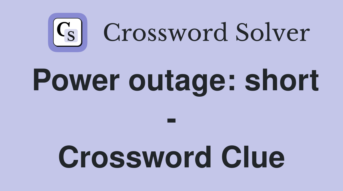 Power outage: short - Crossword Clue