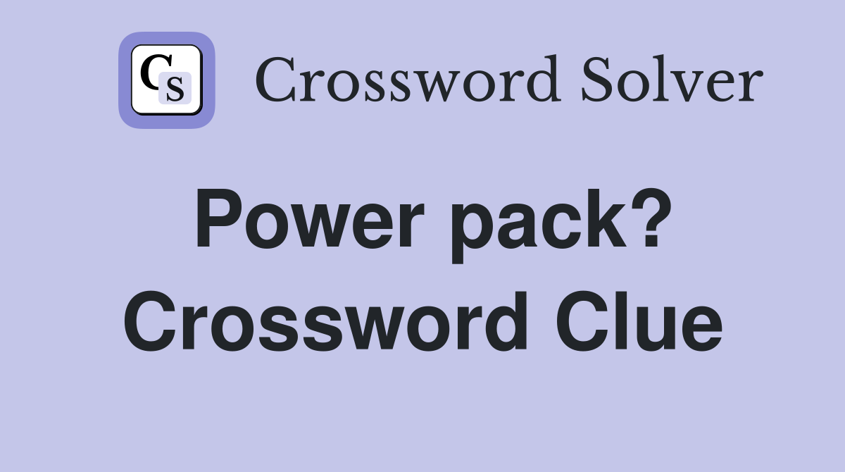 Power pack? Crossword Clue