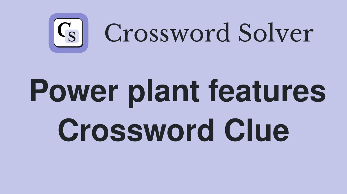 Power plant features Crossword Clue