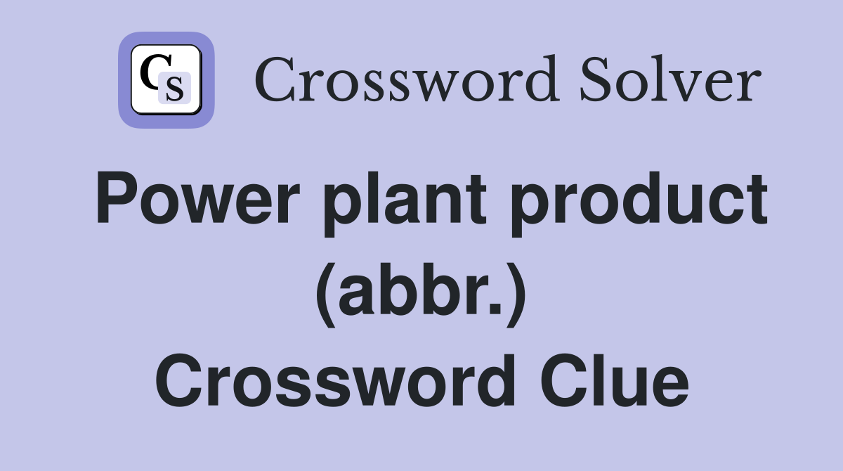 Power plant product (abbr.) Crossword Clue