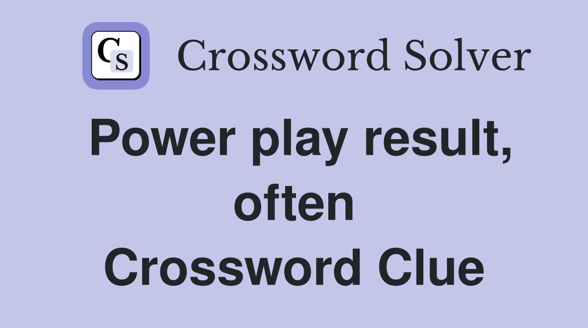 Power play result, often Crossword Clue