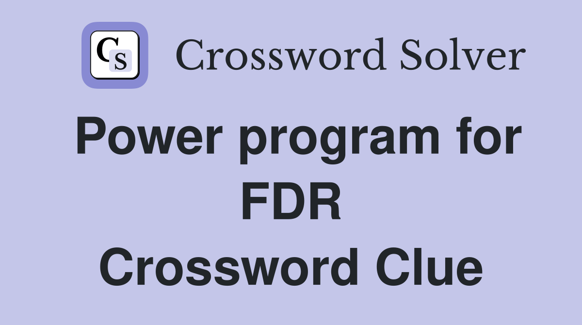 Power program for FDR Crossword Clue