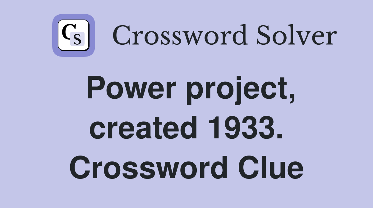 Power project, created 1933. Crossword Clue