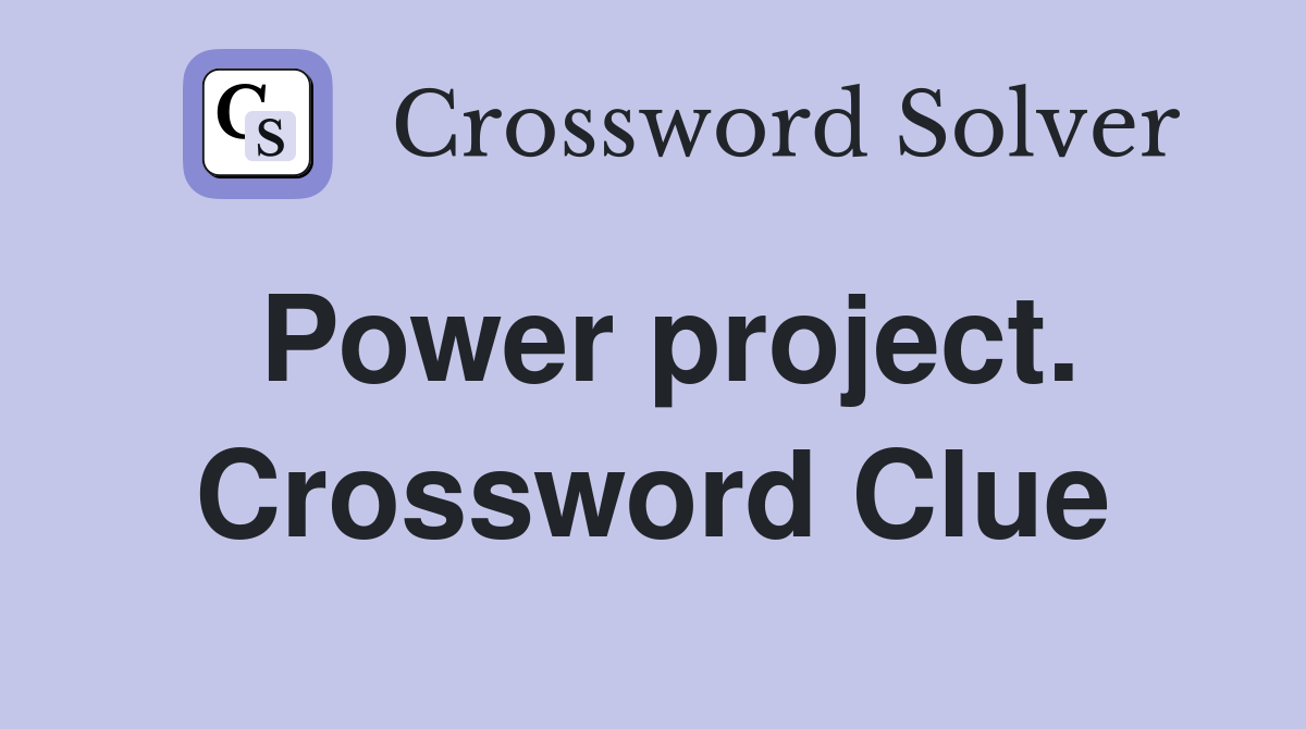 Power project. Crossword Clue