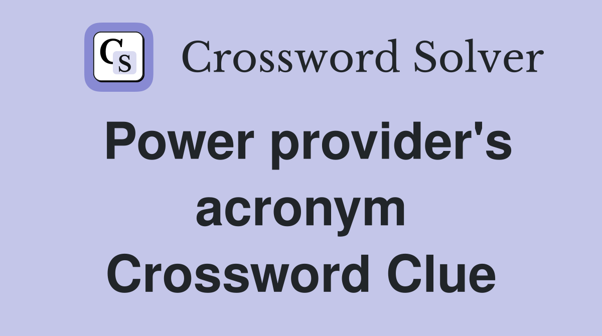 Power provider's acronym Crossword Clue