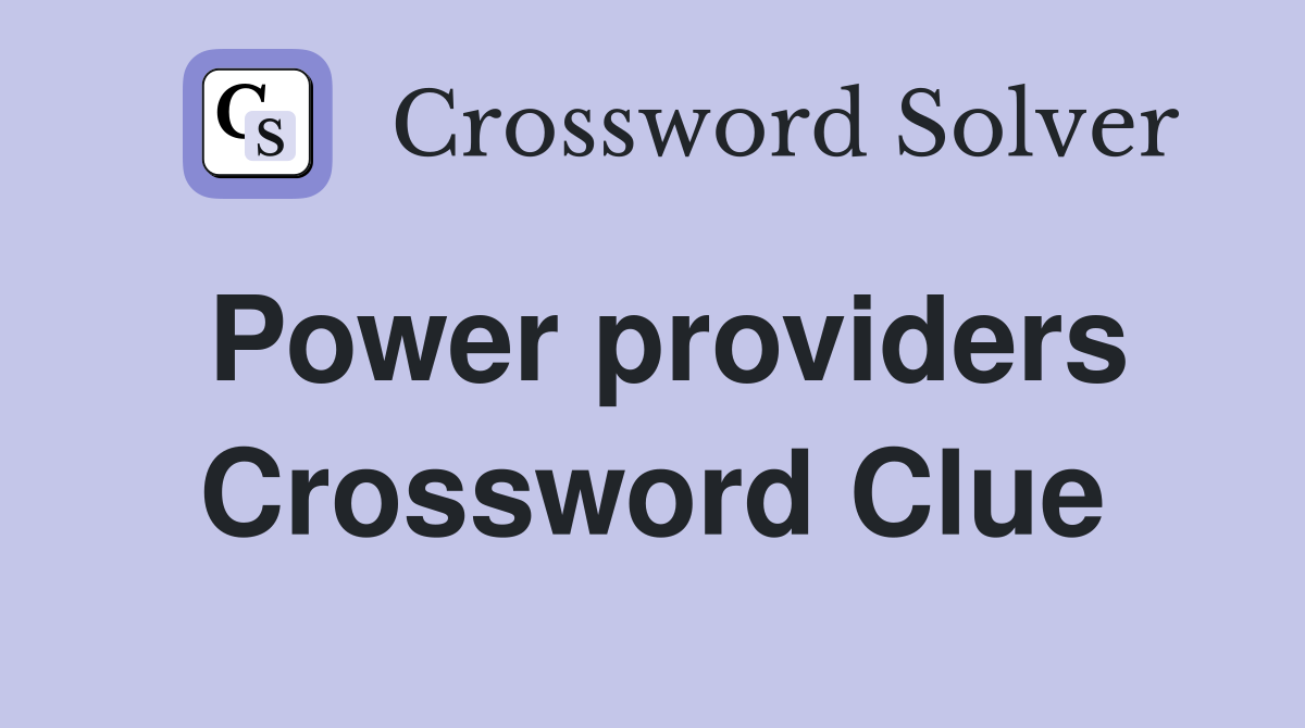 Power providers Crossword Clue
