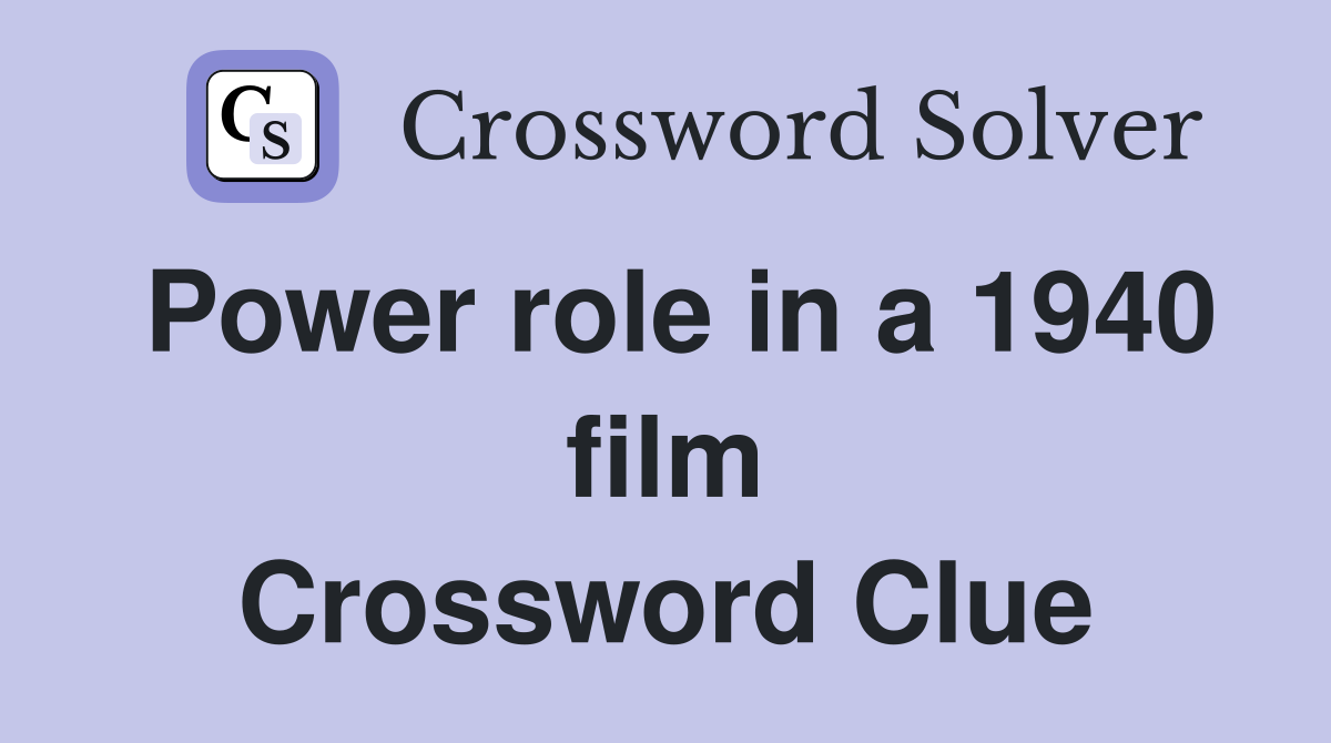 Power role in a 1940 film Crossword Clue